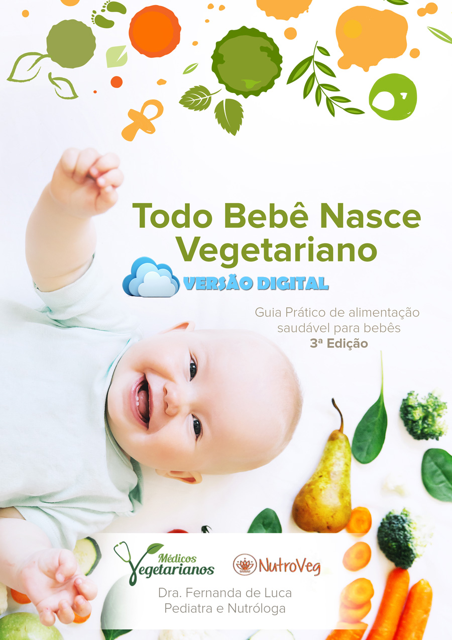 Todo Bebê Nasce Vegetariano Guia Prático de Alimentação Saudável para Bebês  – Terceira Edição (VERSÃO DIGITAL)